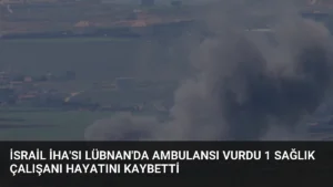 İsrail İHA'sı Lübnan'da Ambulansı Vurdu 1 Sağlık Çalışanı Hayatını Kaybetti