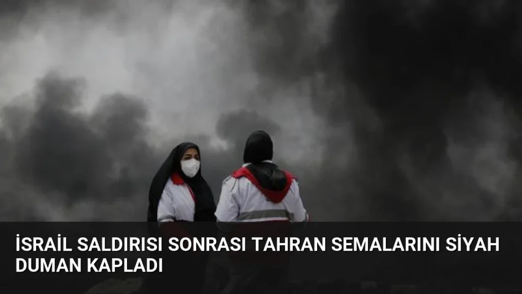 İsrail Saldırısı Sonrası Tahran Semalarını Siyah Duman Kapladı
