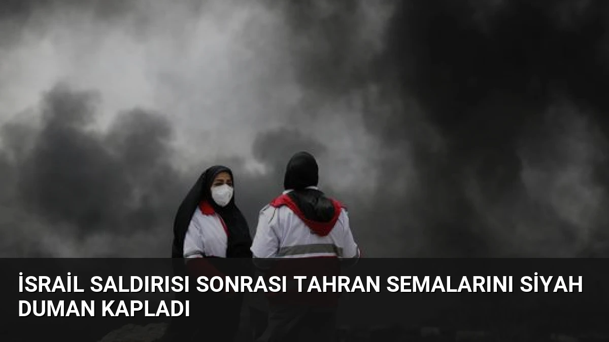 İsrail Saldırısı Sonrası Tahran Semalarını Siyah Duman Kapladı