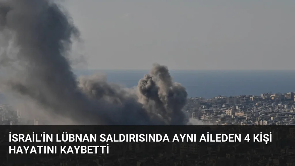 İsrail'in Lübnan Saldırısında Aynı Aileden 4 Kişi Hayatını Kaybetti