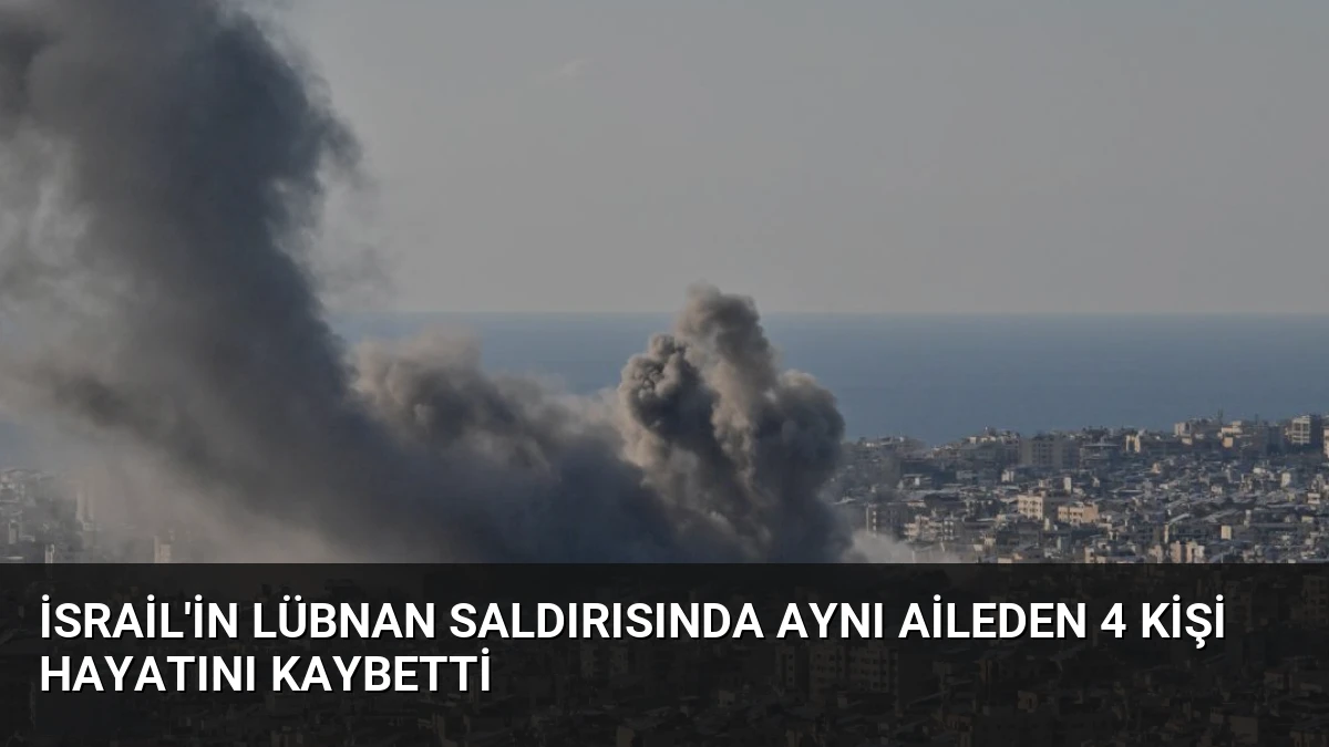 İsrail’in Lübnan Saldırısında Aynı Aileden 4 Kişi Hayatını Kaybetti