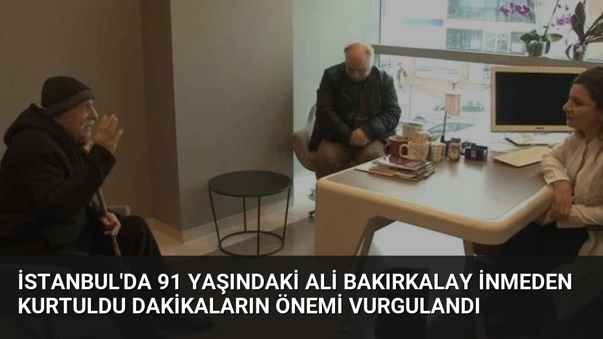 İstanbul’da 91 Yaşındaki Ali Bakırkalay İnmeden Kurtuldu Dakikaların Önemi Vurgulandı