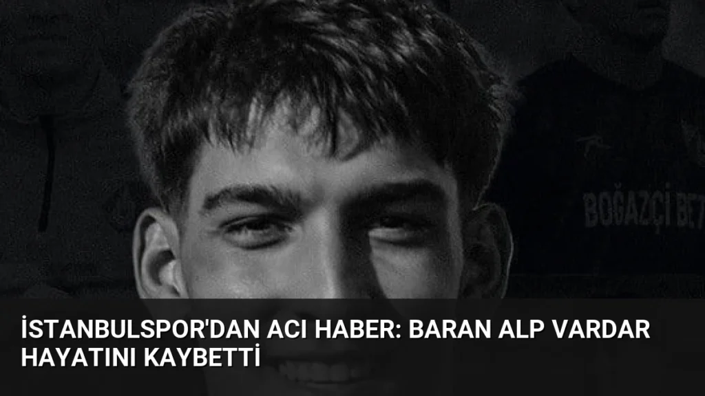 İstanbulspor'dan Acı Haber: Baran Alp Vardar Hayatını Kaybetti