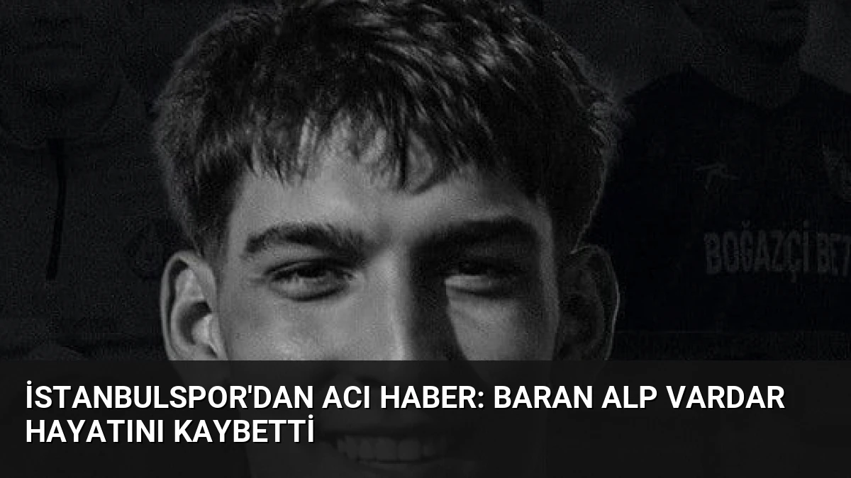 İstanbulspor’dan Acı Haber: Baran Alp Vardar Hayatını Kaybetti