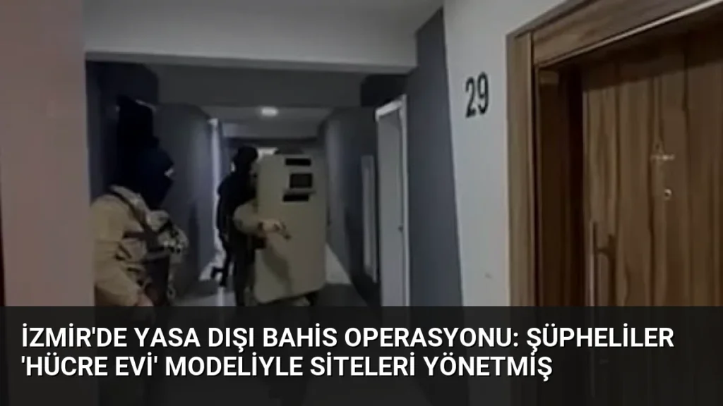 İzmir'de Yasa Dışı Bahis Operasyonu: Şüpheliler 'Hücre Evi' Modeliyle Siteleri Yönetmiş
