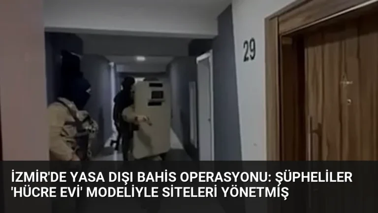 İzmir’de Yasa Dışı Bahis Operasyonu: Şüpheliler ‘Hücre Evi’ Modeliyle Siteleri Yönetmiş