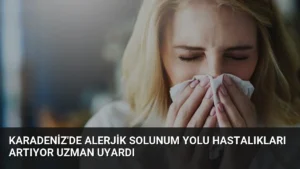 Karadeniz'de Alerjik Solunum Yolu Hastalıkları Artıyor Uzman Uyardı