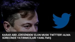 Karar ABD jürisinden! Elon Musk Twitter'ı alma sürecinde yatırımcıları yanıltmış