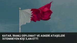 Katar, İranlı Diplomat ve Askeri Ataşeleri İstenmeyen Kişi İlan Etti