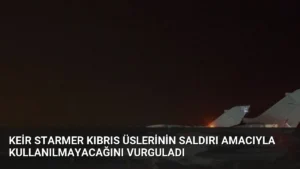Keir Starmer Kıbrıs Üslerinin Saldırı Amacıyla Kullanılmayacağını Vurguladı