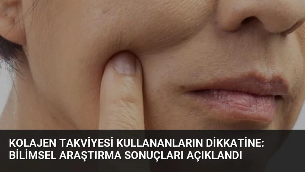 Kolajen Takviyesi Kullananların Dikkatine: Bilimsel Araştırma Sonuçları Açıklandı