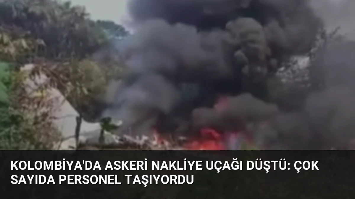 Kolombiya’da Askeri Nakliye Uçağı Düştü: Çok Sayıda Personel Taşıyordu