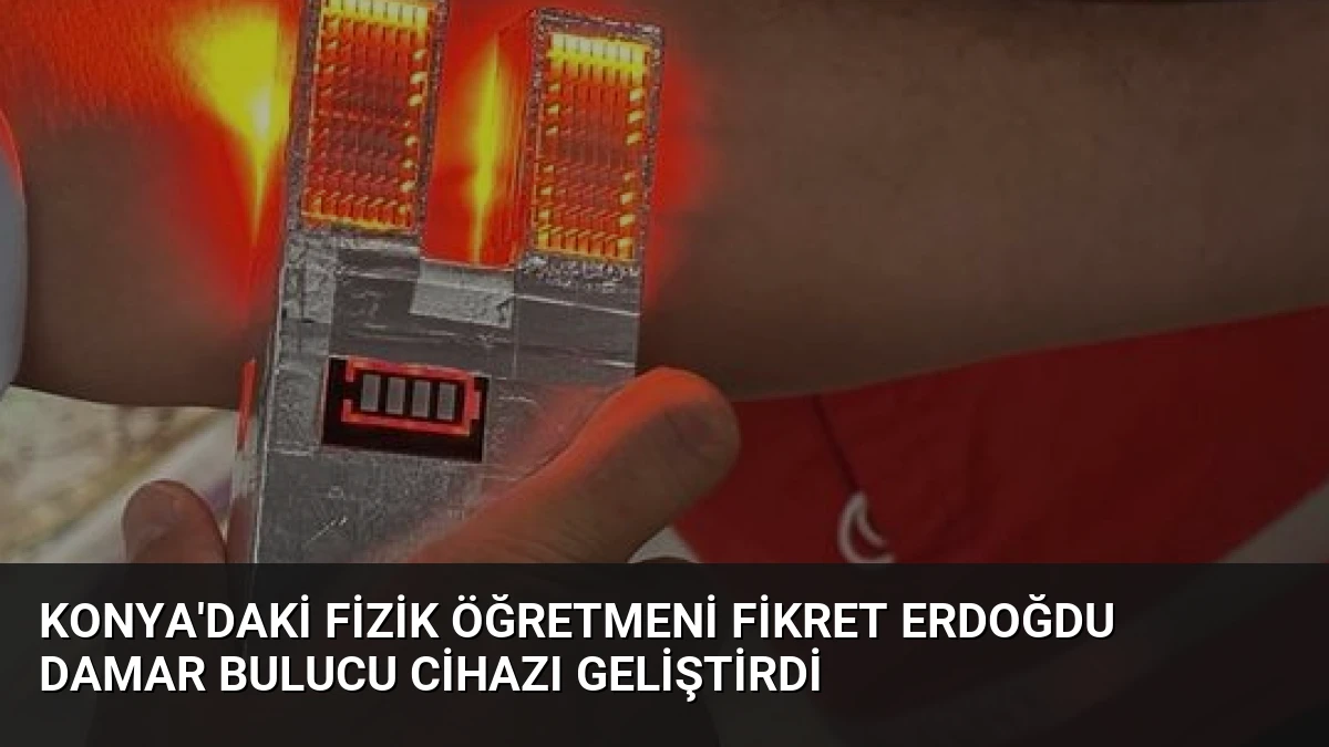 Konya’daki Fizik Öğretmeni Fikret Erdoğdu Damar Bulucu Cihazı Geliştirdi