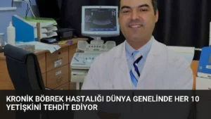 Kronik Böbrek Hastalığı Dünya Genelinde Her 10 Yetişkini Tehdit Ediyor