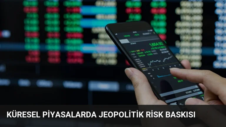 Küresel piyasalarda jeopolitik risk baskısı