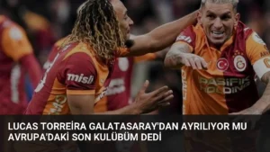 Lucas Torreira Galatasaray'dan Ayrılıyor mu Avrupa'daki Son Kulübüm Dedi