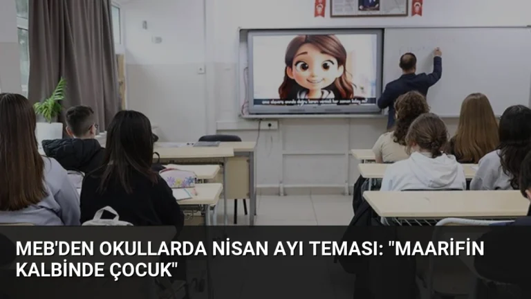 MEB’den Okullarda Nisan Ayı Teması: “Maarifin Kalbinde Çocuk”