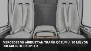Mercedes ve Airbus'tan Trafik Çözümü: 10 Milyon Dolarlık Helikopter