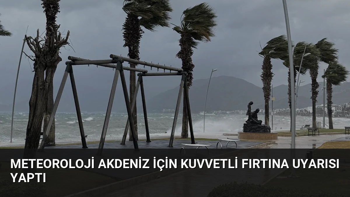 Meteoroloji Akdeniz İçin Kuvvetli Fırtına Uyarısı Yaptı