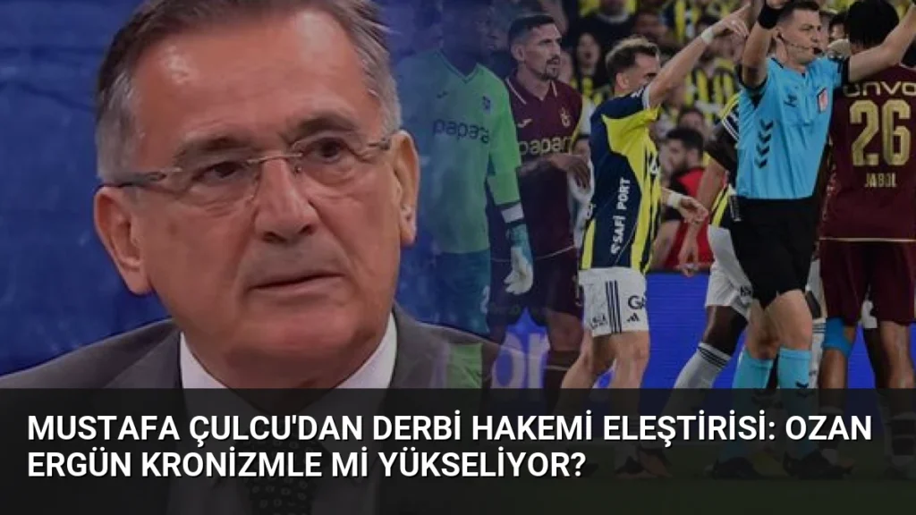 Mustafa Çulcu'dan Derbi Hakemi Eleştirisi: Ozan Ergün Kronizmle mi Yükseliyor?