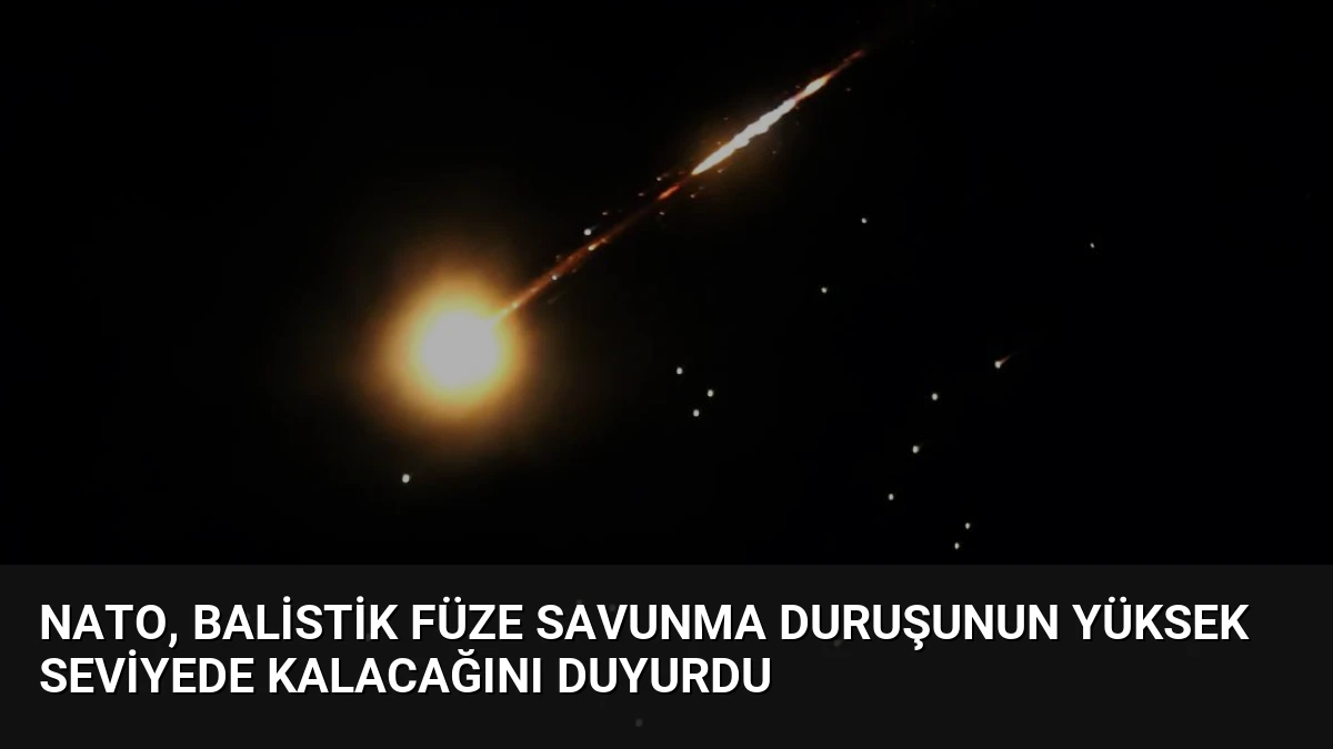 NATO, balistik füze savunma duruşunun yüksek seviyede kalacağını duyurdu