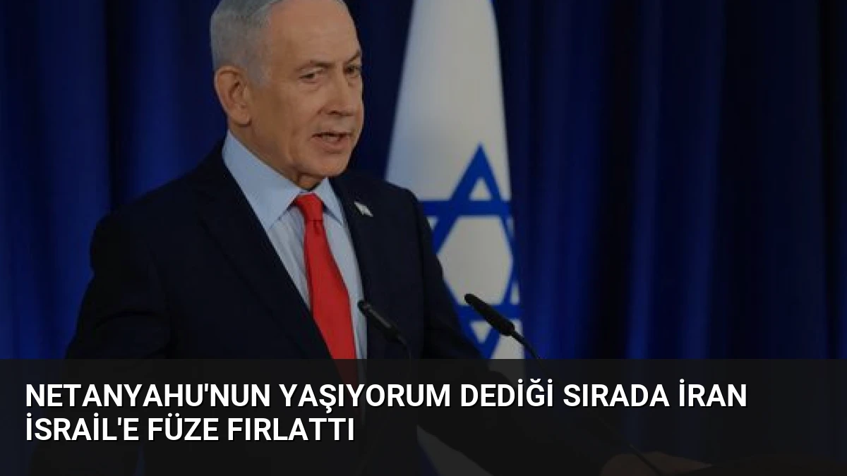 Netanyahu’nun Yaşıyorum Dediği Sırada İran İsrail’e Füze Fırlattı