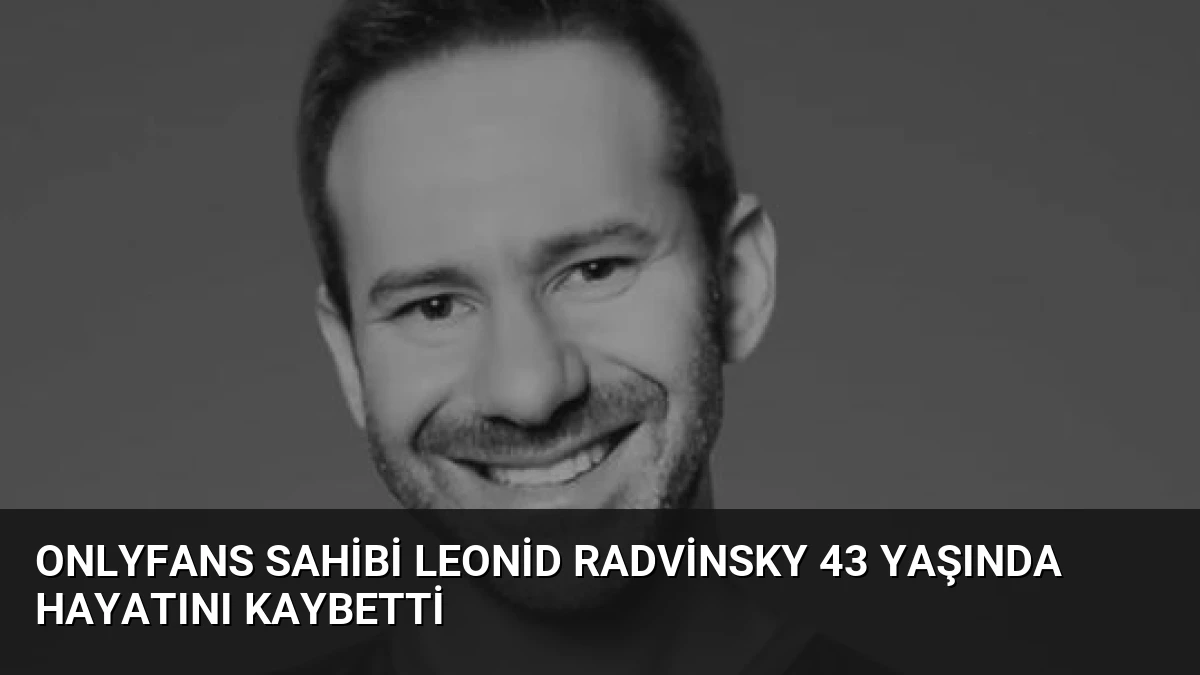 OnlyFans Sahibi Leonid Radvinsky 43 Yaşında Hayatını Kaybetti