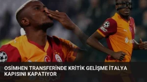 Osimhen Transferinde Kritik Gelişme İtalya Kapısını Kapatıyor