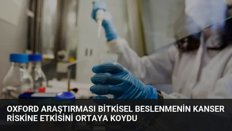 Oxford Araştırması Bitkisel Beslenmenin Kanser Riskine Etkisini Ortaya Koydu
