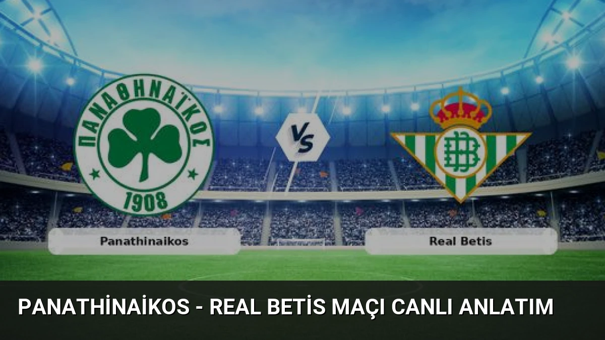Panathinaikos – Real Betis Maçı Canlı Anlatım