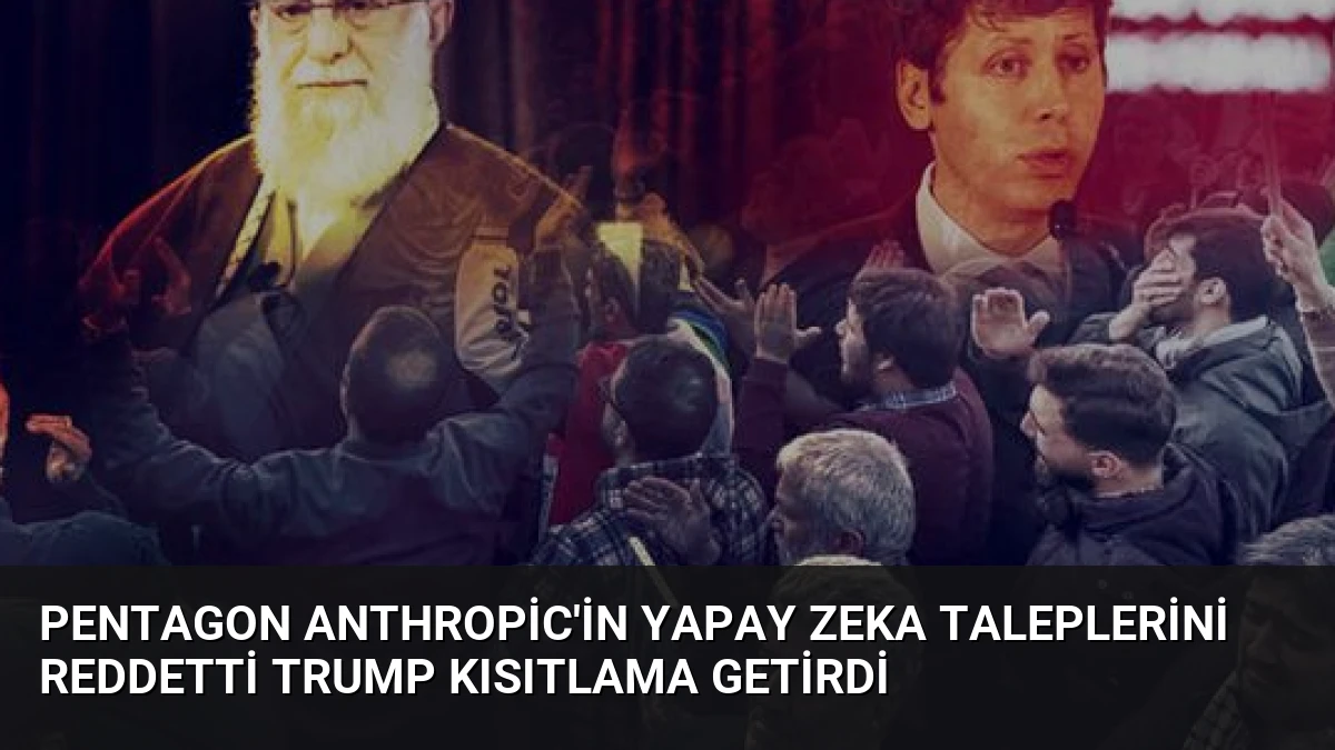 Pentagon Anthropic’in Yapay Zeka Taleplerini Reddetti Trump Kısıtlama Getirdi