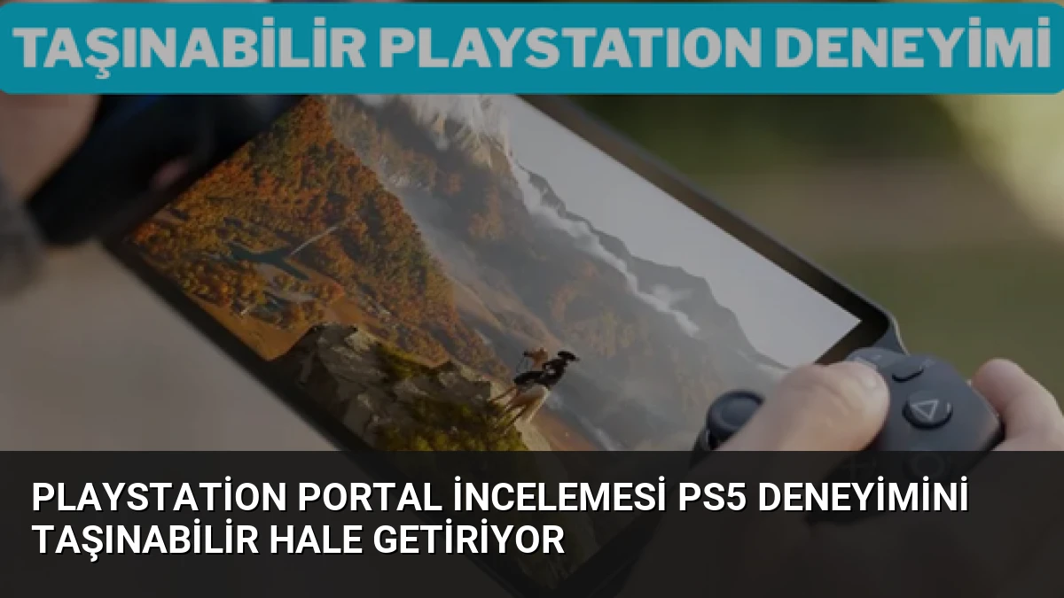 PlayStation Portal incelemesi PS5 deneyimini taşınabilir hale getiriyor