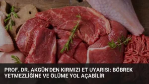 Prof. Dr. Akgün'den Kırmızı Et Uyarısı: Böbrek Yetmezliğine ve Ölüme Yol Açabilir