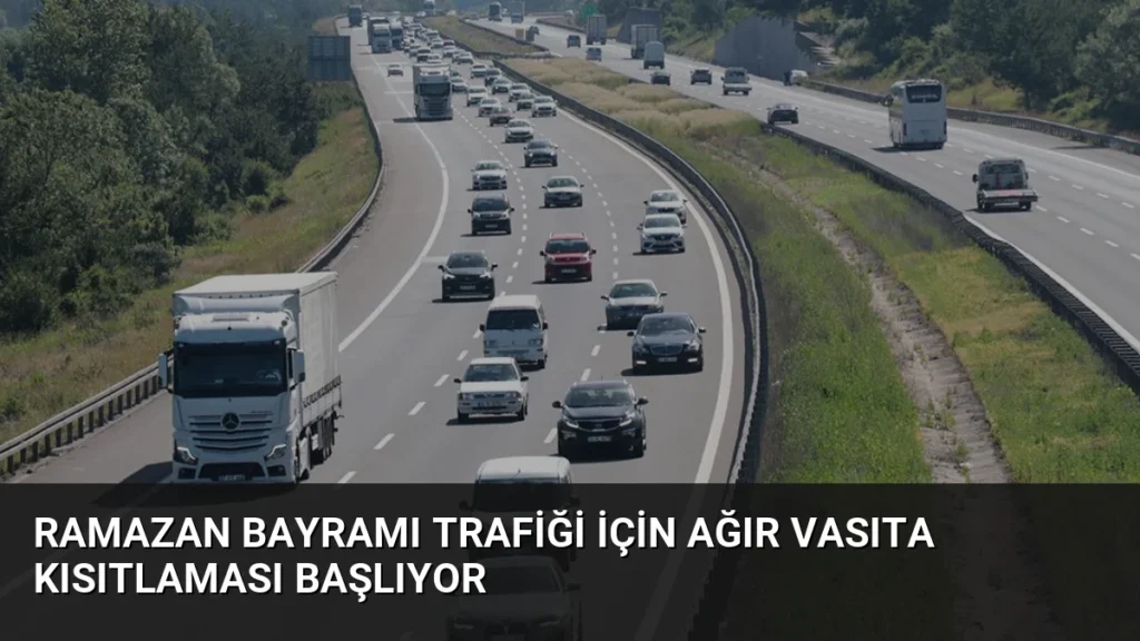 Ramazan Bayramı Trafiği İçin Ağır Vasıta Kısıtlaması Başlıyor