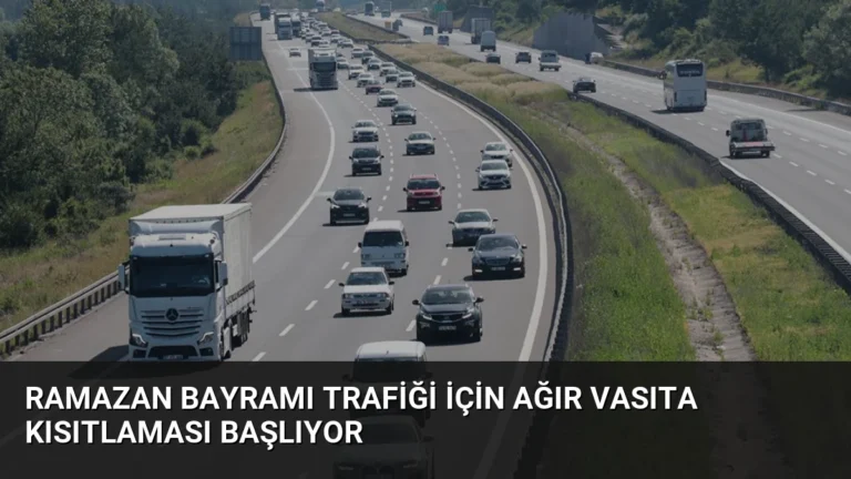 Ramazan Bayramı Trafiği İçin Ağır Vasıta Kısıtlaması Başlıyor