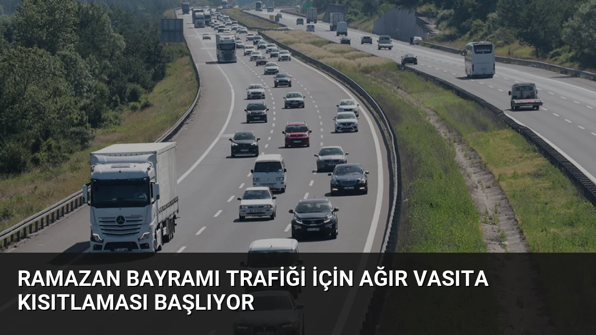 Ramazan Bayramı Trafiği İçin Ağır Vasıta Kısıtlaması Başlıyor