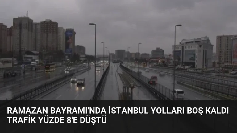 Ramazan Bayramı’nda İstanbul Yolları Boş Kaldı Trafik Yüzde 8’e Düştü