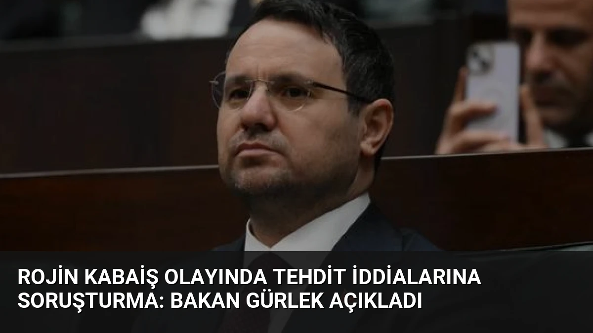 Rojin Kabaiş Olayında Tehdit İddialarına Soruşturma: Bakan Gürlek Açıkladı