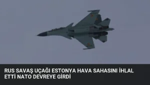 Rus savaş uçağı Estonya hava sahasını ihlal etti NATO devreye girdi