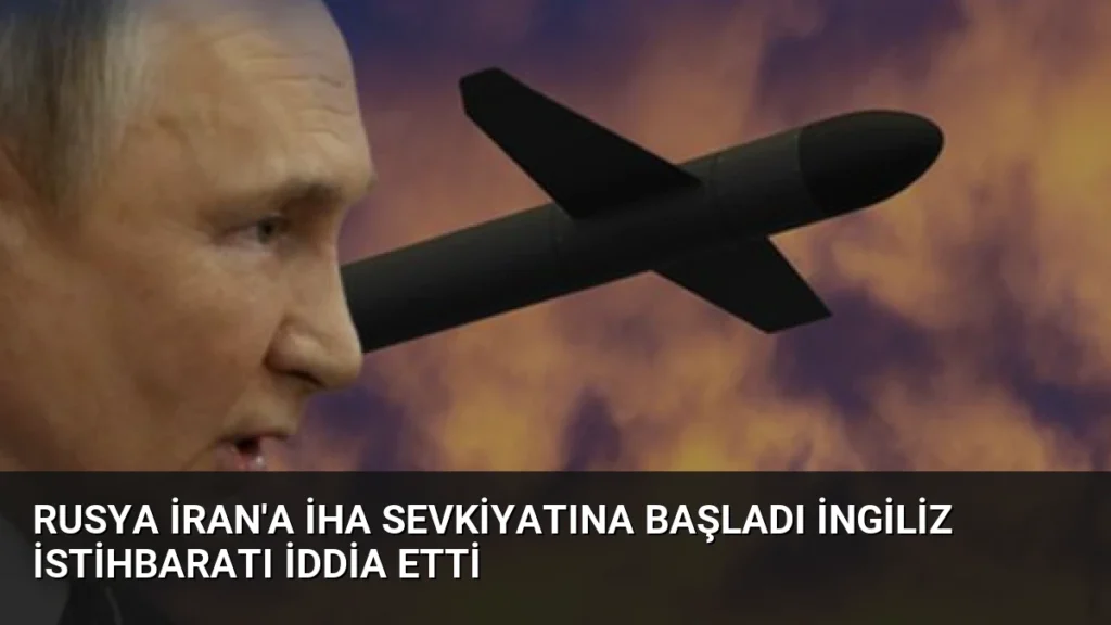Rusya İran'a İHA Sevkiyatına Başladı İngiliz İstihbaratı İddia Etti