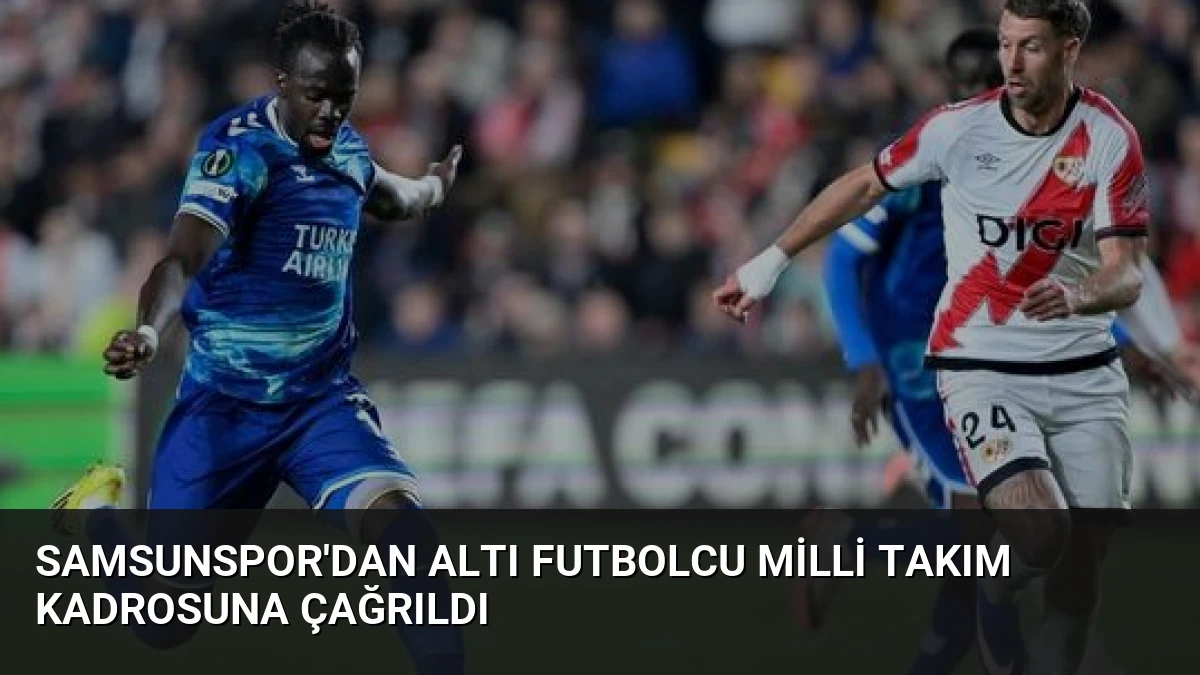 Samsunspor’dan Altı Futbolcu Milli Takım Kadrosuna Çağrıldı
