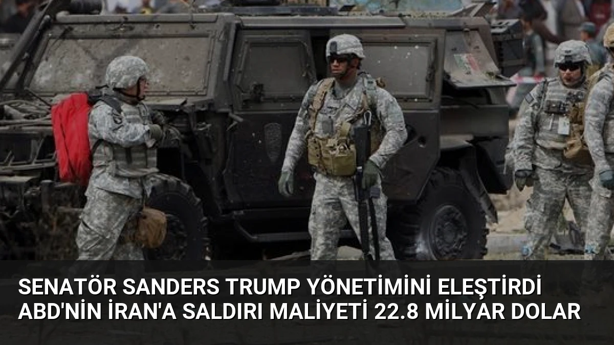 Senatör Sanders Trump Yönetimini Eleştirdi ABD’nin İran’a Saldırı Maliyeti 22.8 Milyar Dolar