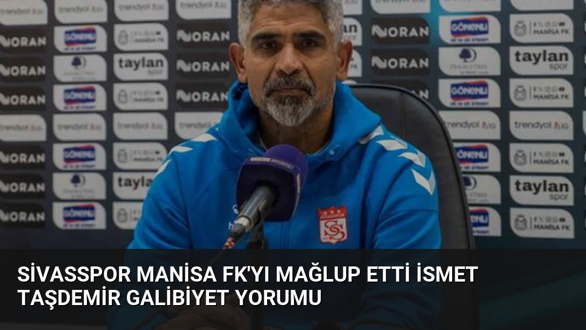 Sivasspor Manisa FK’yı Mağlup Etti İsmet Taşdemir Galibiyet Yorumu