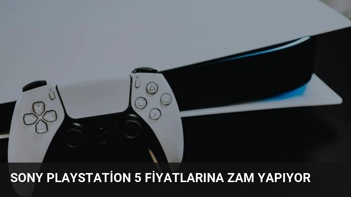 Sony PlayStation 5 Fiyatlarına Zam Yapıyor