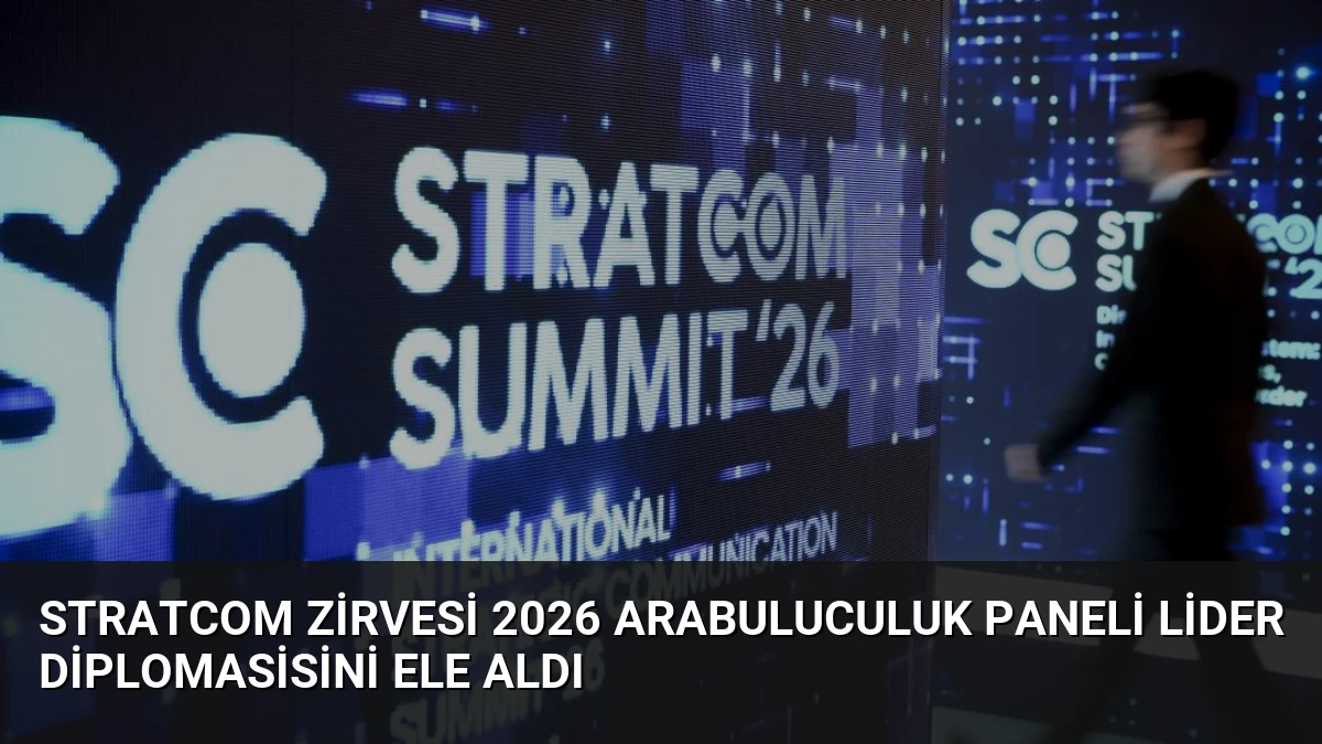 STRATCOM Zirvesi 2026 Arabuluculuk Paneli Lider Diplomasisini Ele Aldı