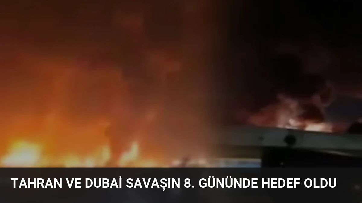 Tahran ve Dubai Savaşın 8. Gününde Hedef Oldu