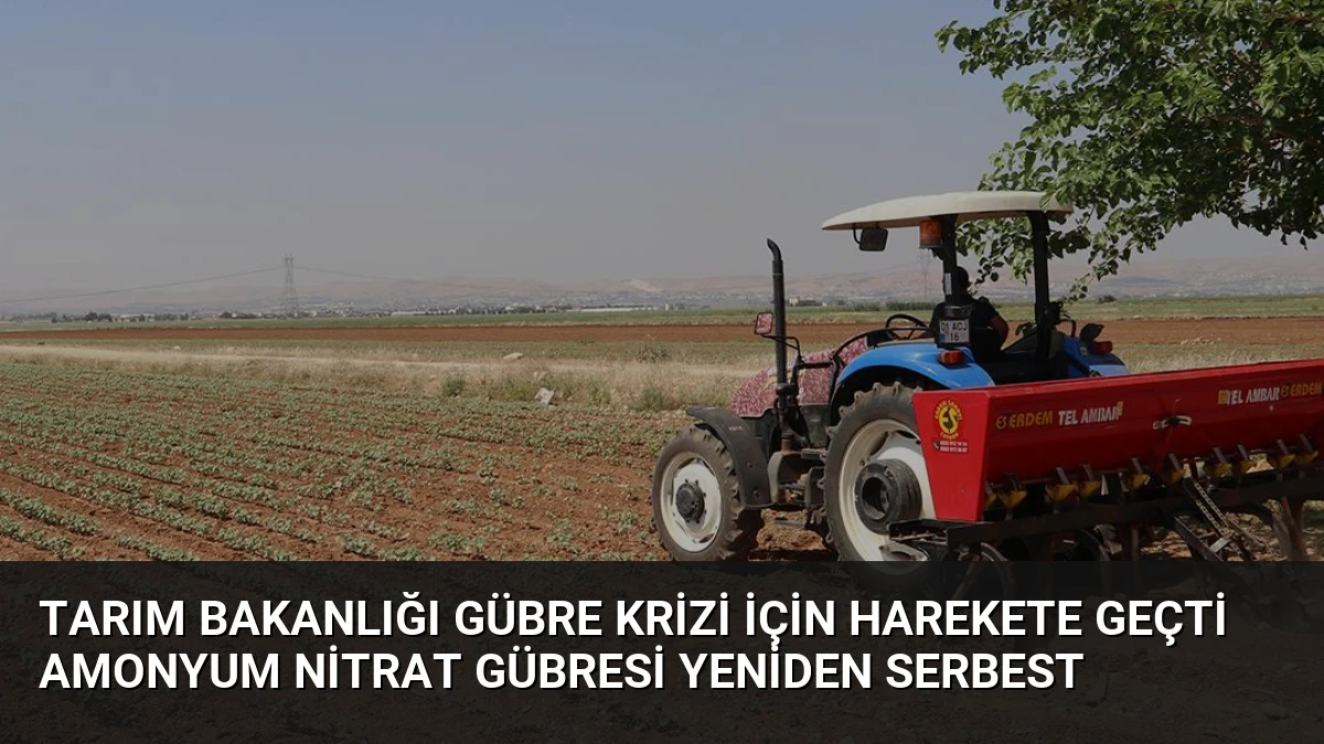 Tarım Bakanlığı gübre krizi için harekete geçti amonyum nitrat gübresi yeniden serbest