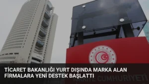 Ticaret Bakanlığı Yurt Dışında Marka Alan Firmalara Yeni Destek Başlattı