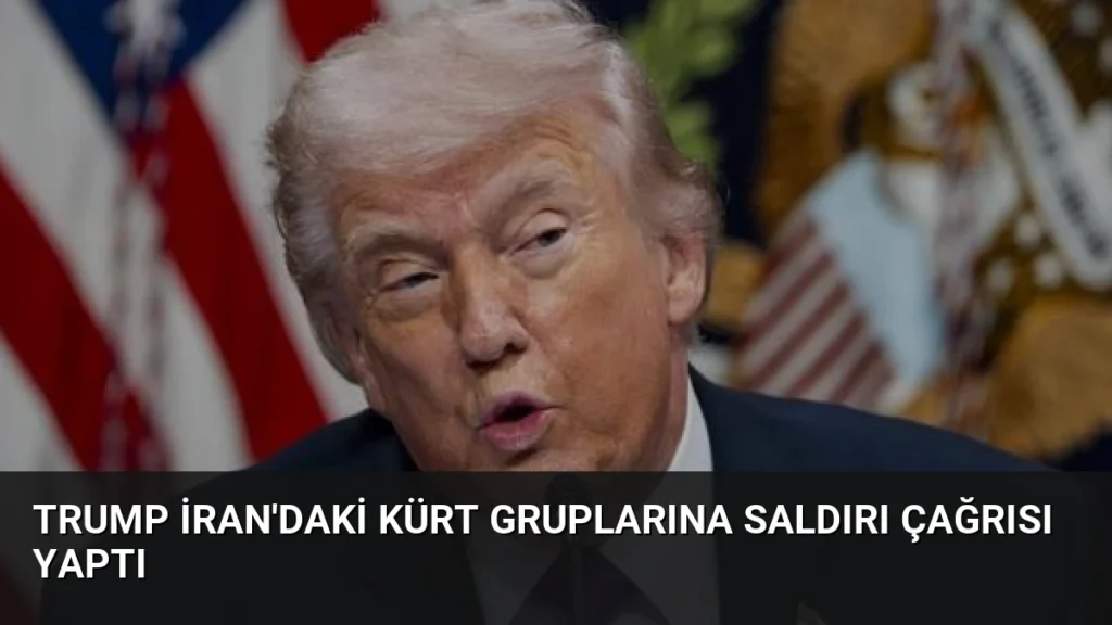 Trump İran'daki Kürt Gruplarına Saldırı Çağrısı Yaptı
