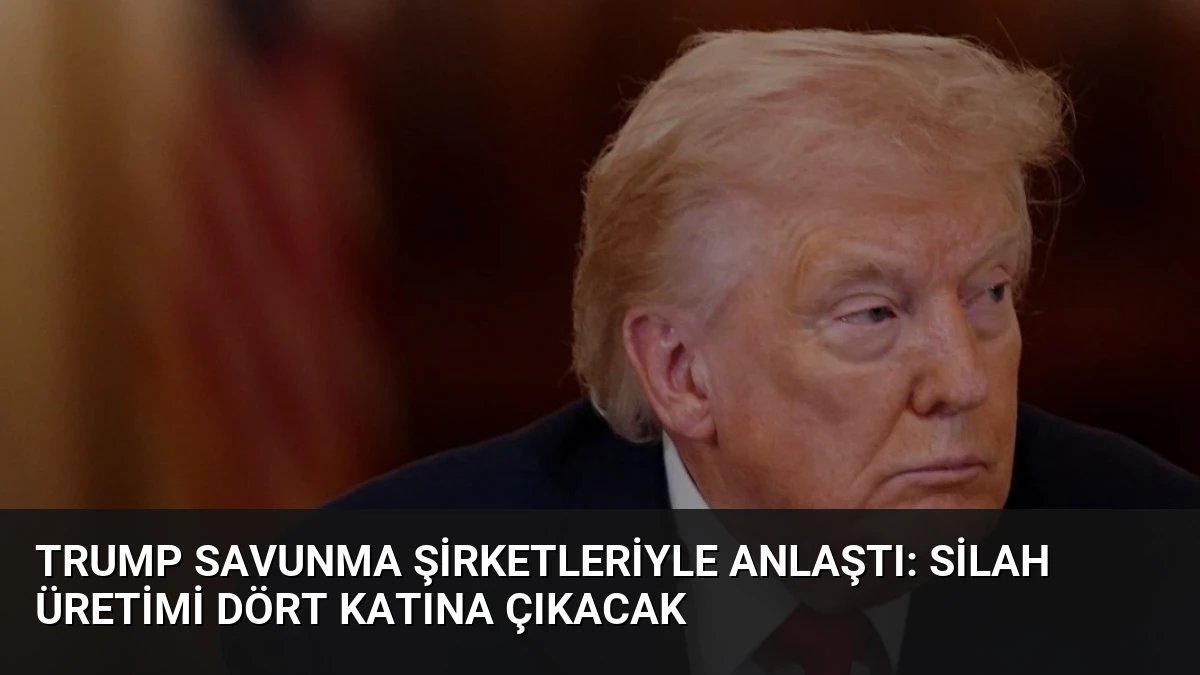 Trump Savunma Şirketleriyle Anlaştı: Silah Üretimi Dört Katına Çıkacak